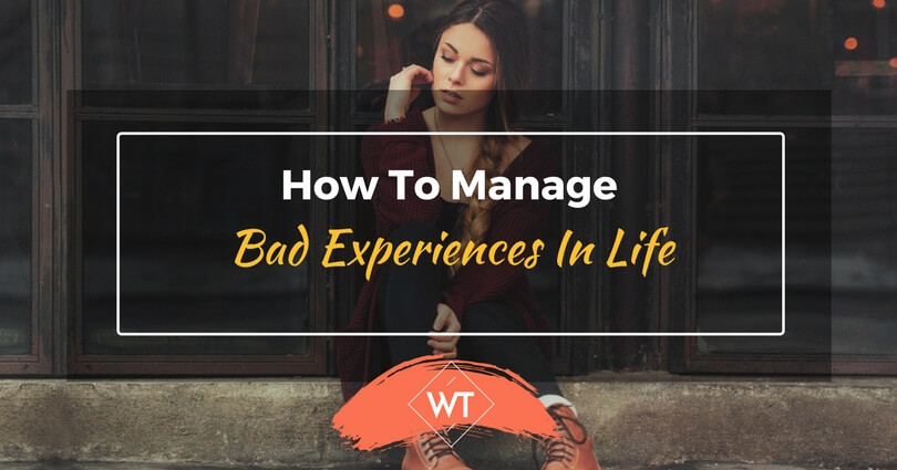 How to Manage Bad Experiences in Life