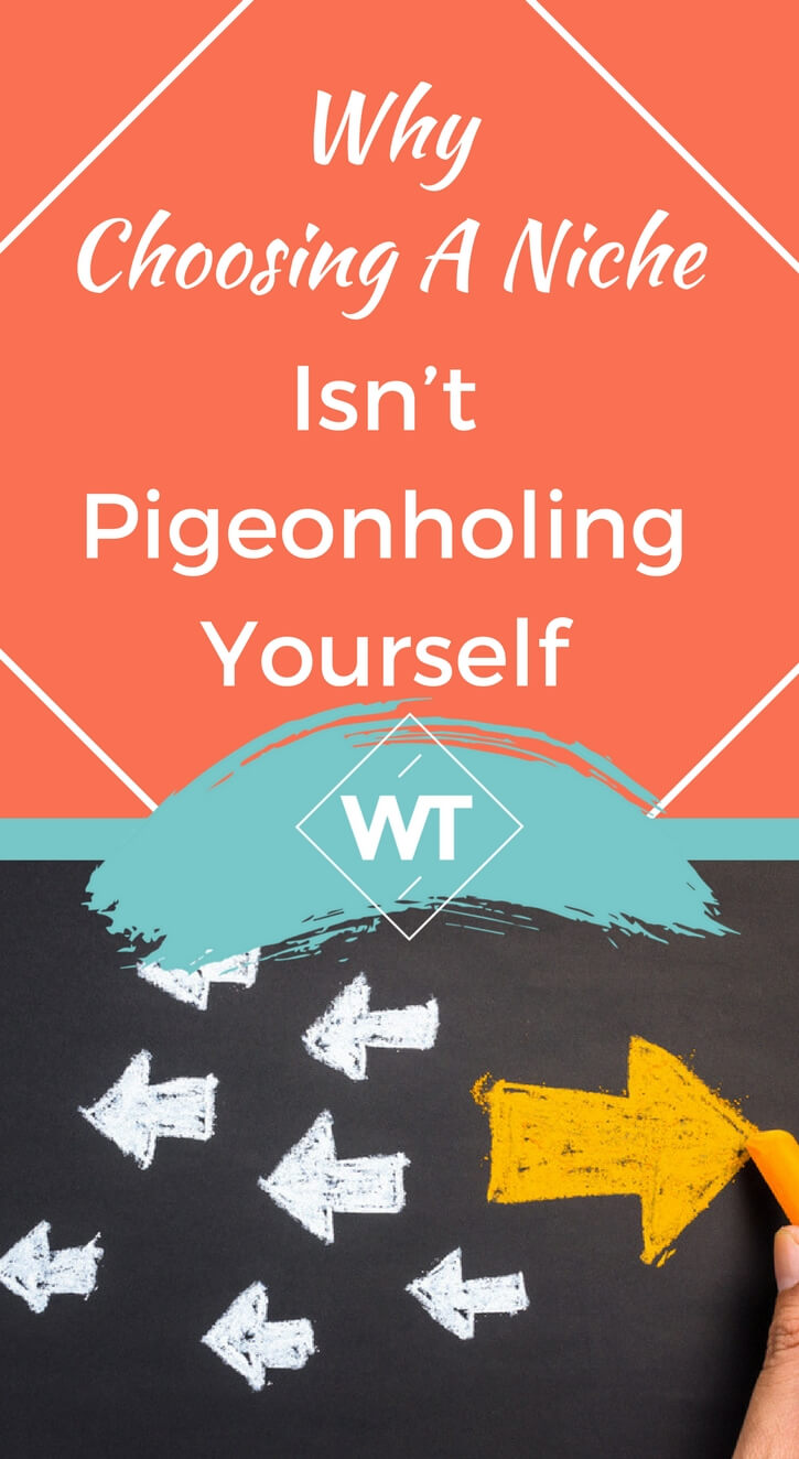 Why Choosing A Niche Isn’t Pigeonholing Yourself