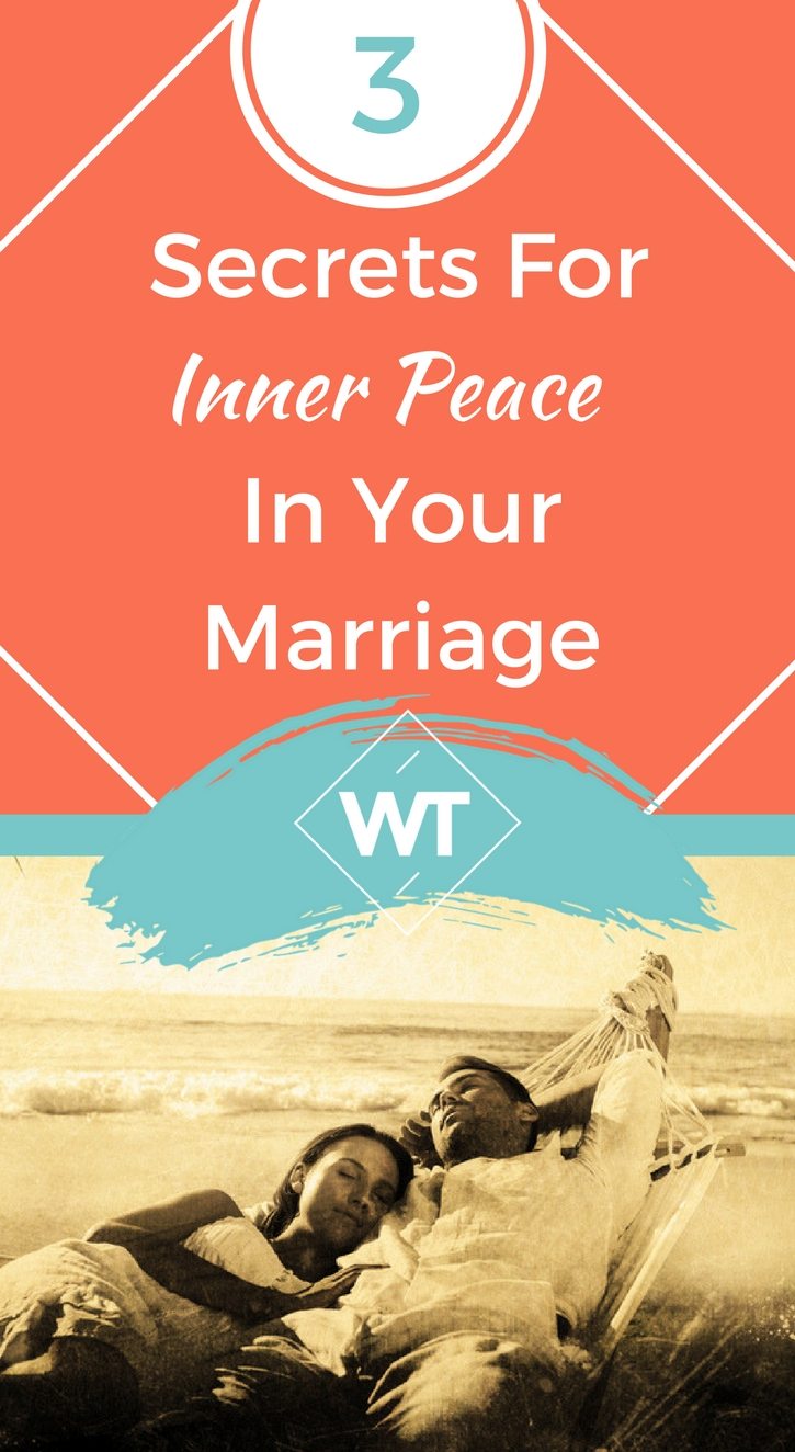 The 3 Secrets For Inner Peace In Your Marriage