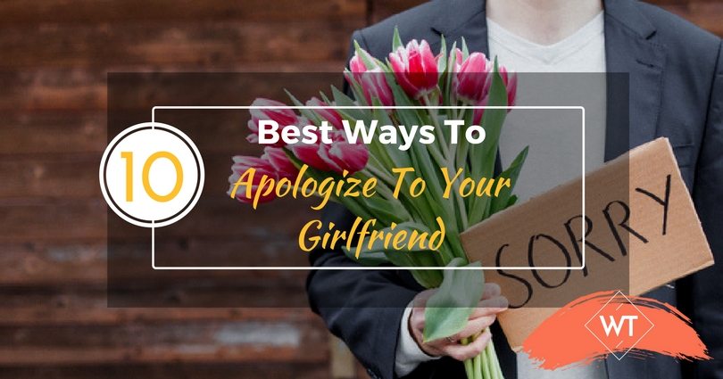 10 Best Ways To Apologize To Your Girlfriend