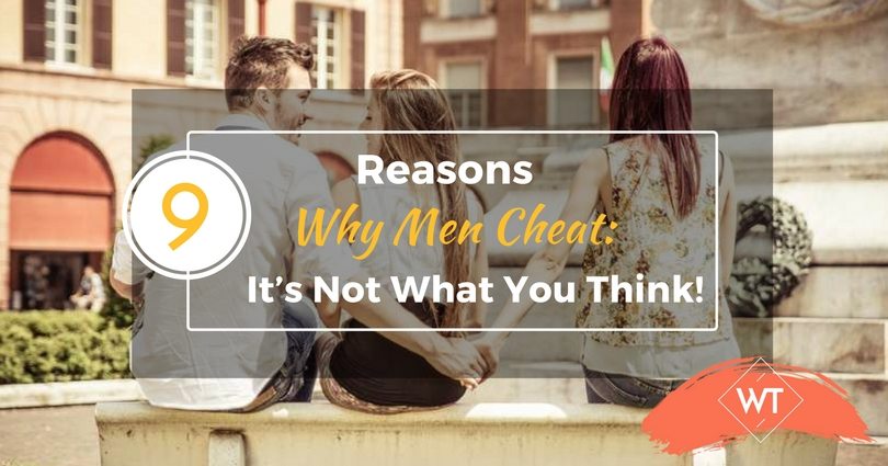 9 Reasons Why Men Cheat: It’s Not What You Think!