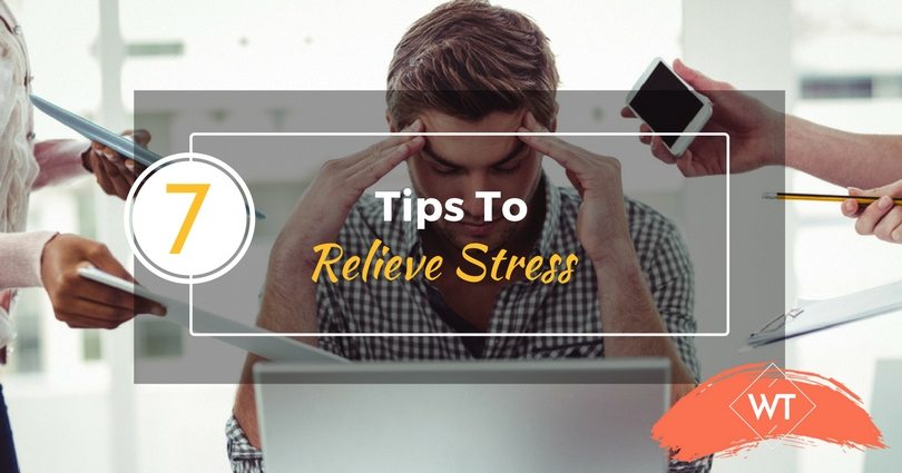 7 Tips To Relieve Stress