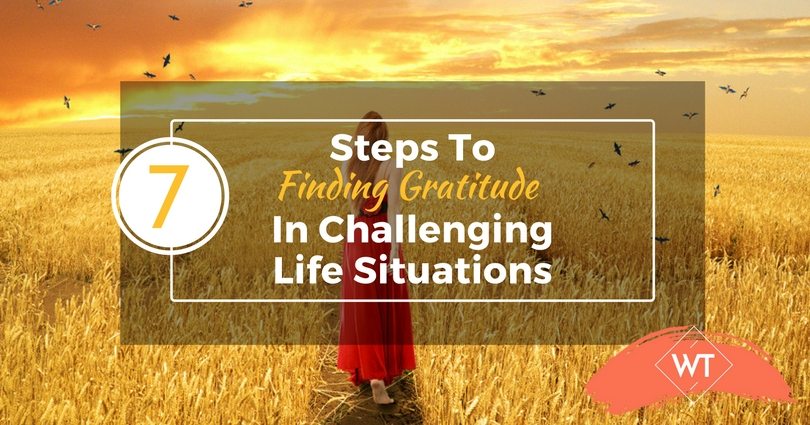 7 Steps to Finding Gratitude in Challenging Life Situations