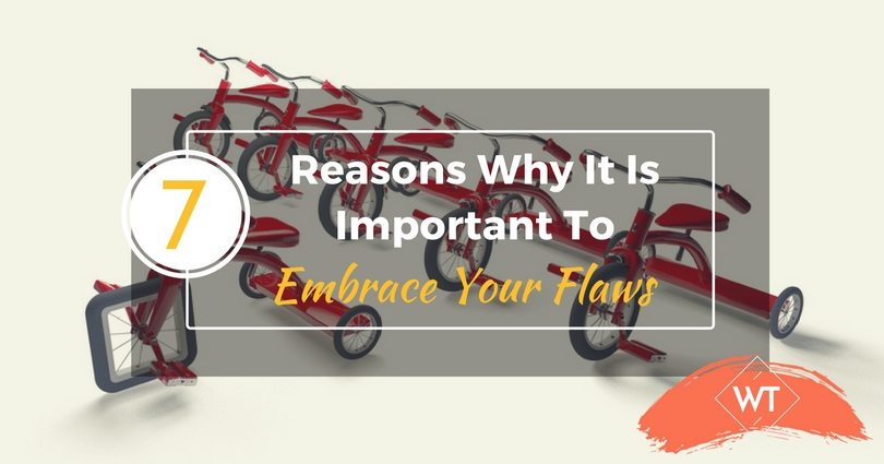 7 Reasons Why It Is Important To Embrace Your Flaws
