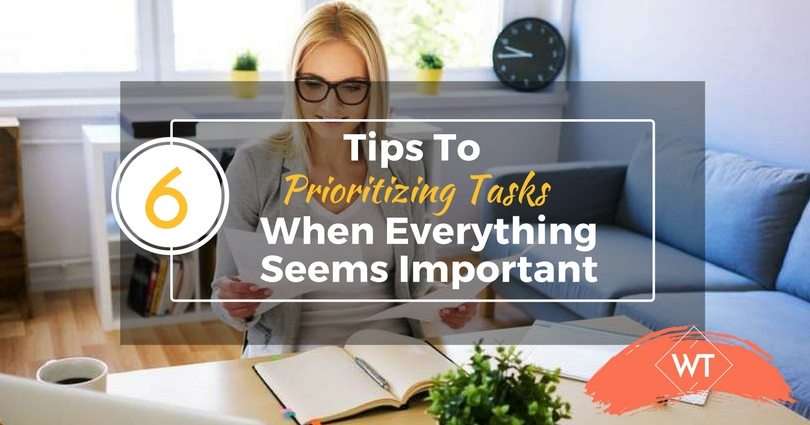 6 Tips To Prioritizing Tasks When Everything Seems Important