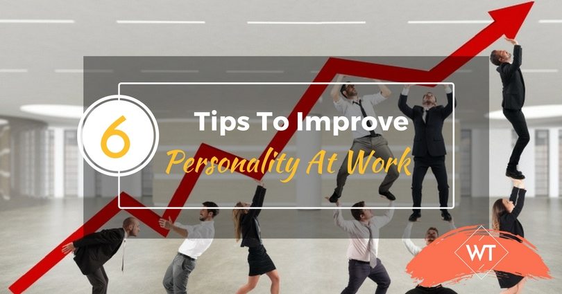 6 Tips To Improve Personality At Work