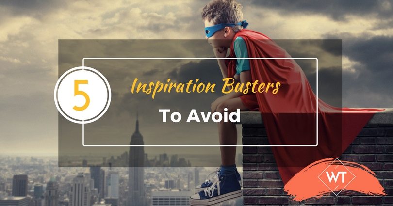 5 Inspiration Busters To Avoid