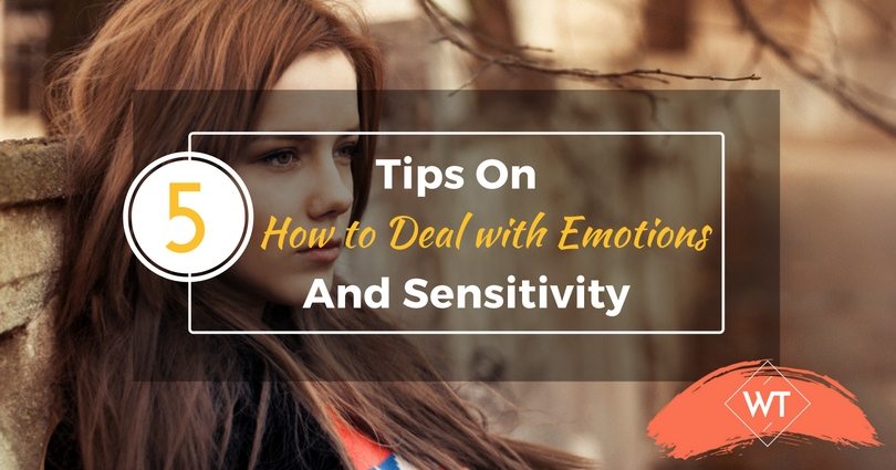5 Tips on How to Deal with Emotions and Sensitivity