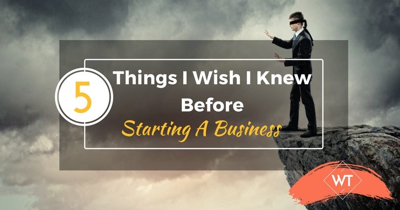5 Things I Wish I Knew Before Starting A Business