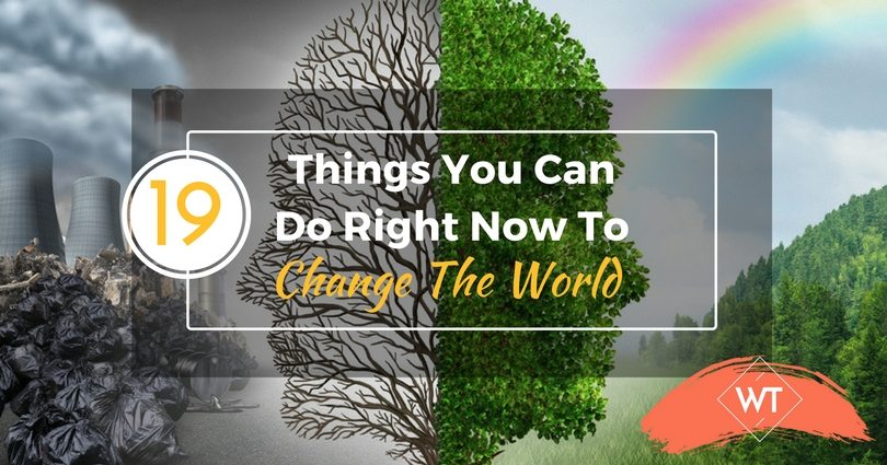 19-things-you-can-do-right-now-to-change-the-world