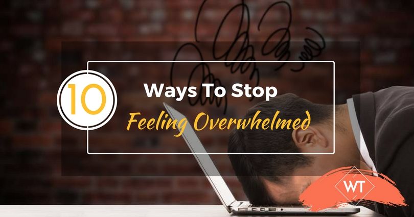 10 Ways To Stop Feeling Overwhelmed