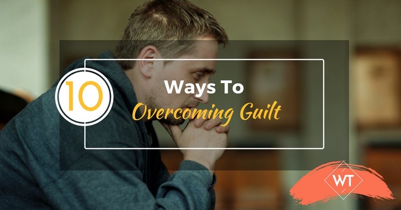 10 Ways To Overcoming Guilt