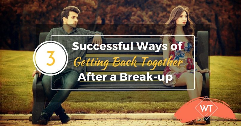 3 Successful Ways of Getting Back Together After a Break-up