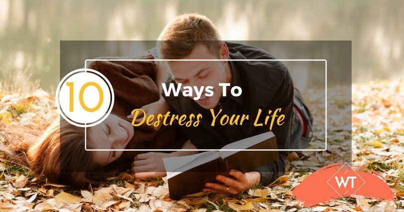 10 Ways To Destress Your Life