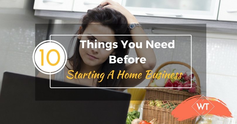 10 Things you need before Starting a Home Business
