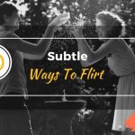 10 Subtle Ways To Flirt