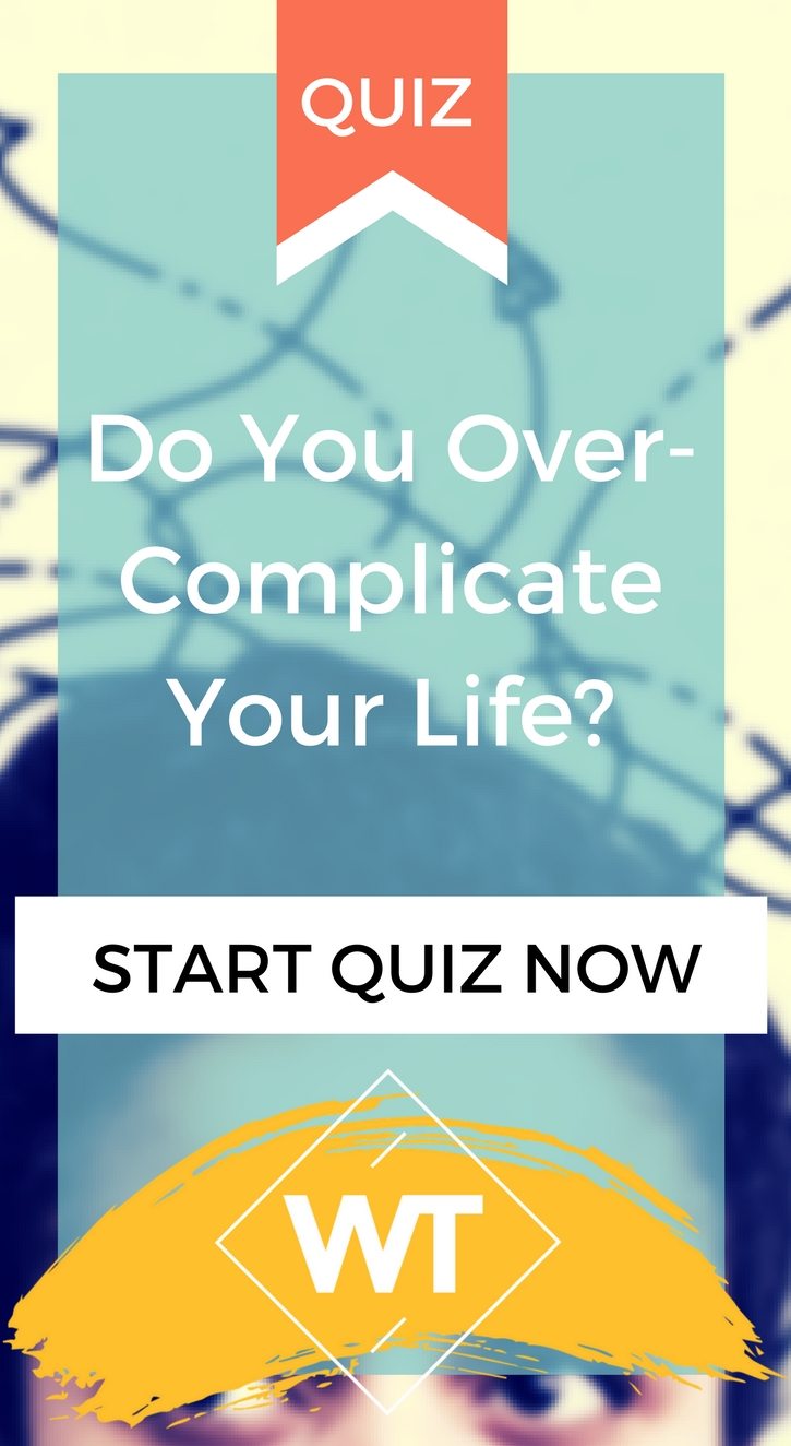 Do You Over-Complicate Your Life?