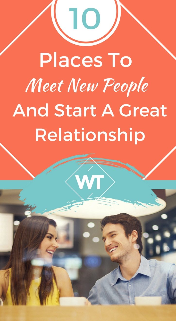 10 Places To Meet New People And Start A Great Relationship