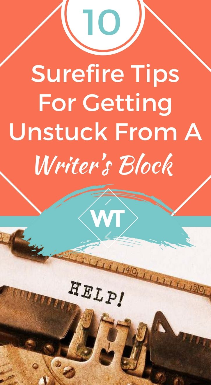 10 Surefire Tips For Getting Unstuck From A Writer’s Block