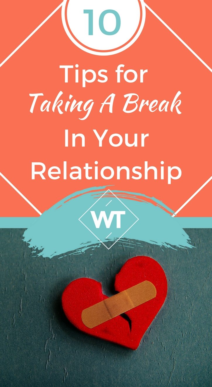 10 Tips for Taking A Break in Your Relationship