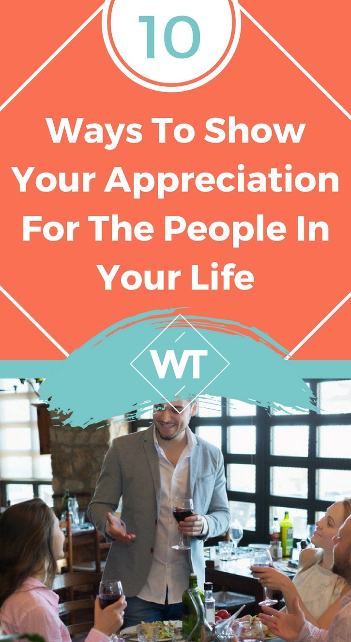 10 Ways To Show Your Appreciation For The People In Your Life