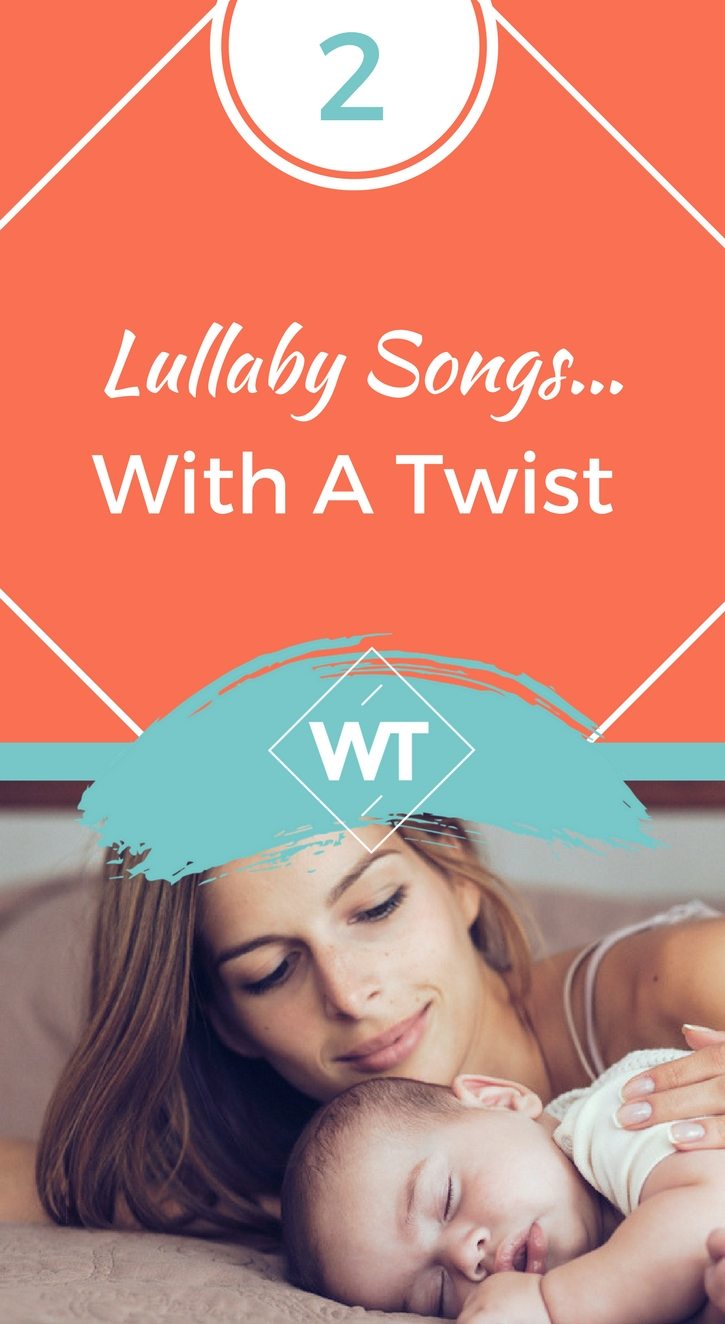 2 Lullaby Songs…With A Twist