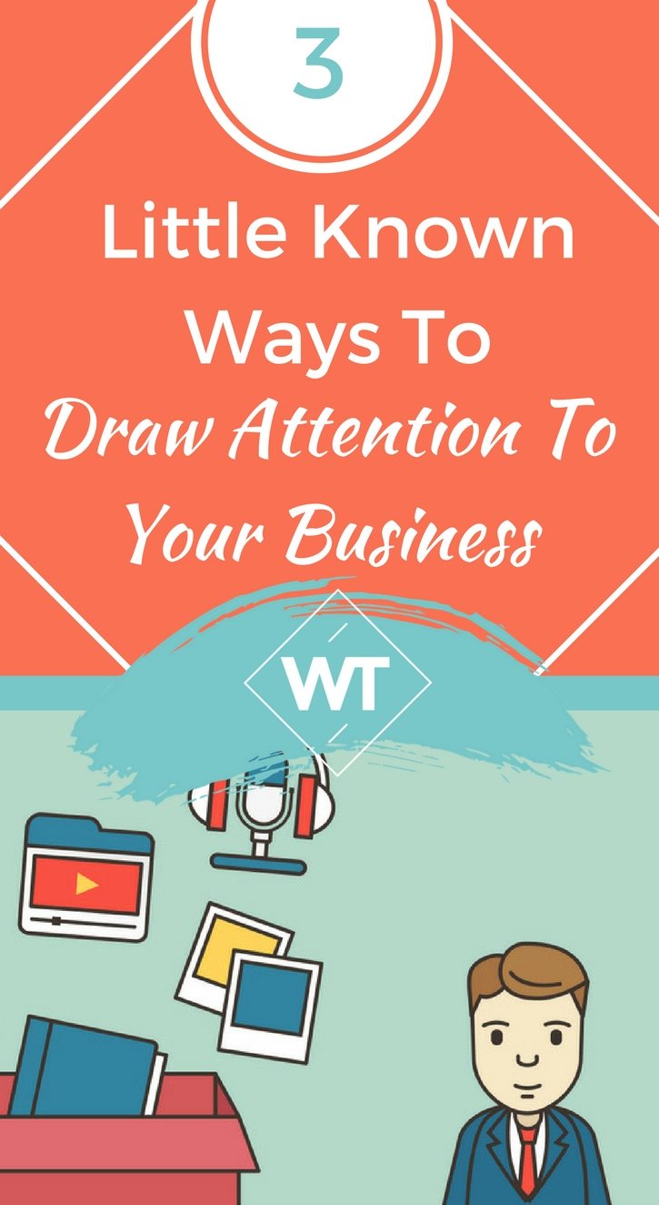 3 Little Known Ways To Draw Attention To Your Business