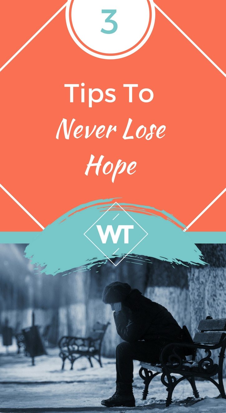 3 Tips To Never Lose Hope