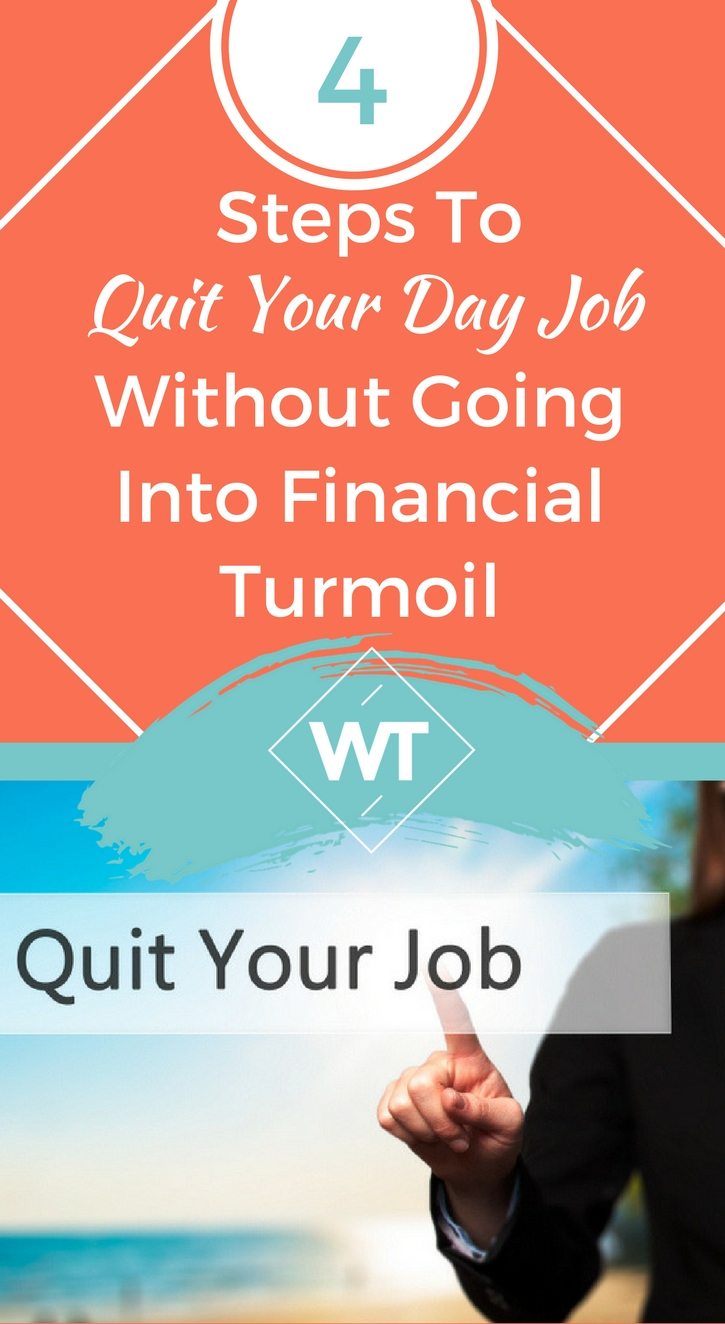4 Steps To Quit Your Day Job Without Going Into Financial Turmoil