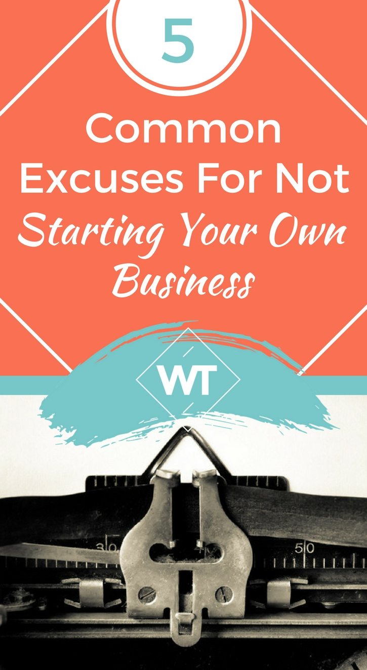 5 Common Excuses for Not Starting Your Own Business