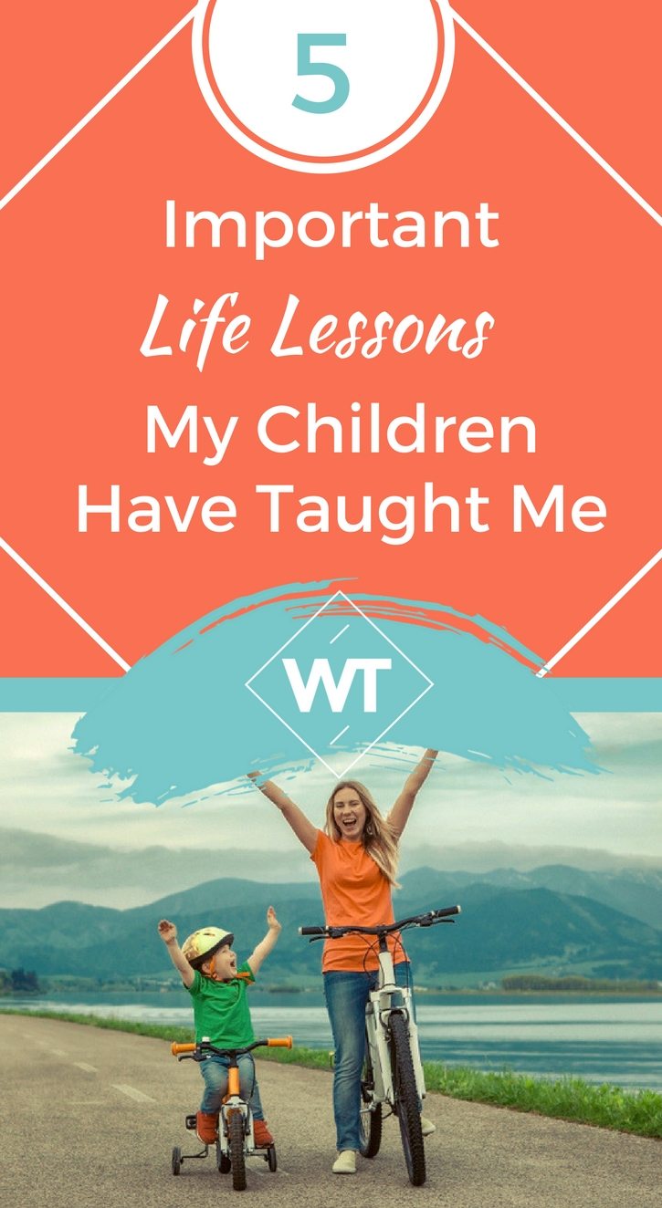 5 Important Life Lessons My Children Have Taught Me