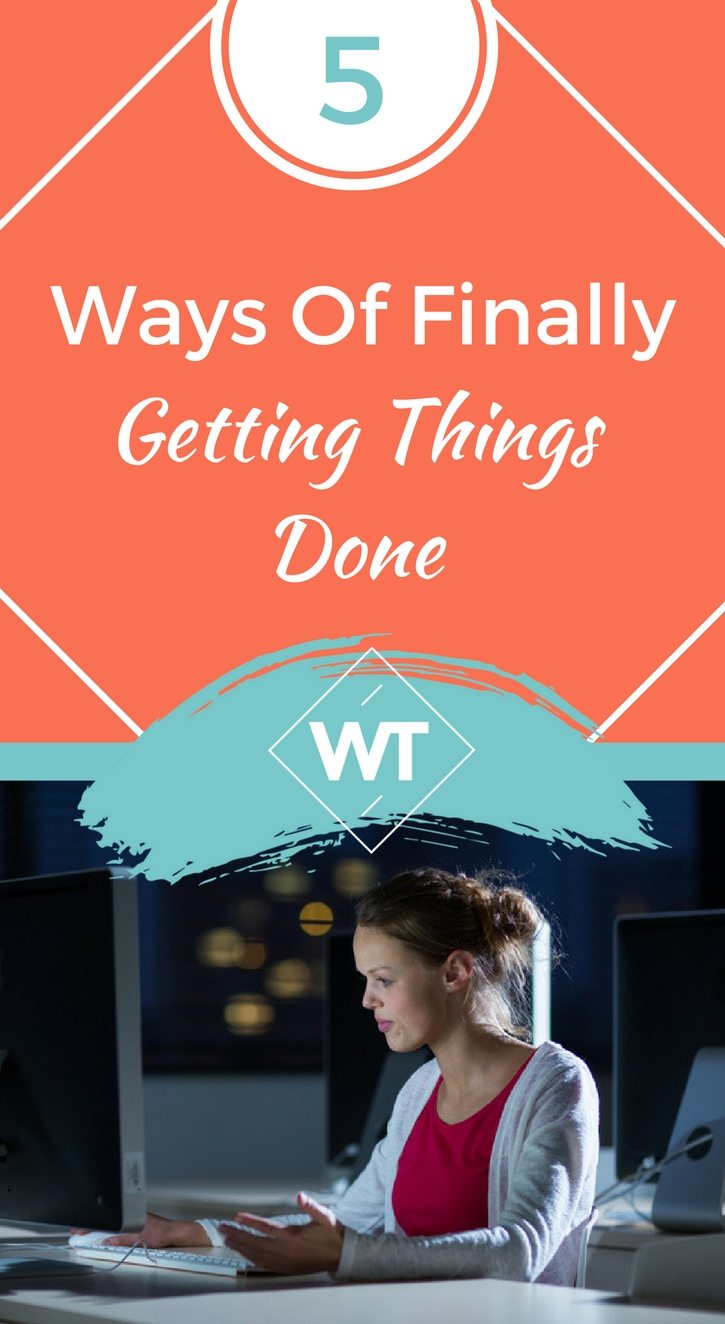 5 Ways Of Finally Getting Things Done