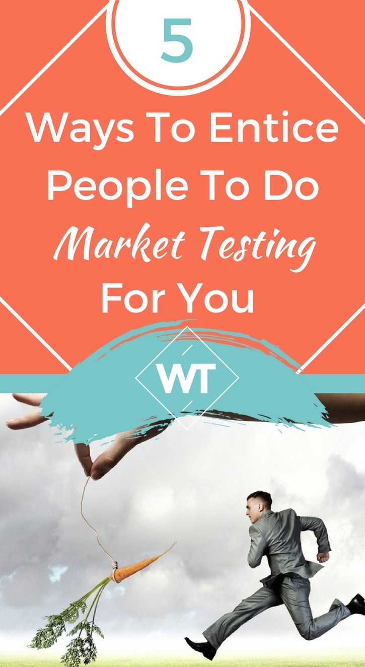5 Ways To Entice People To Do Market Testing For You