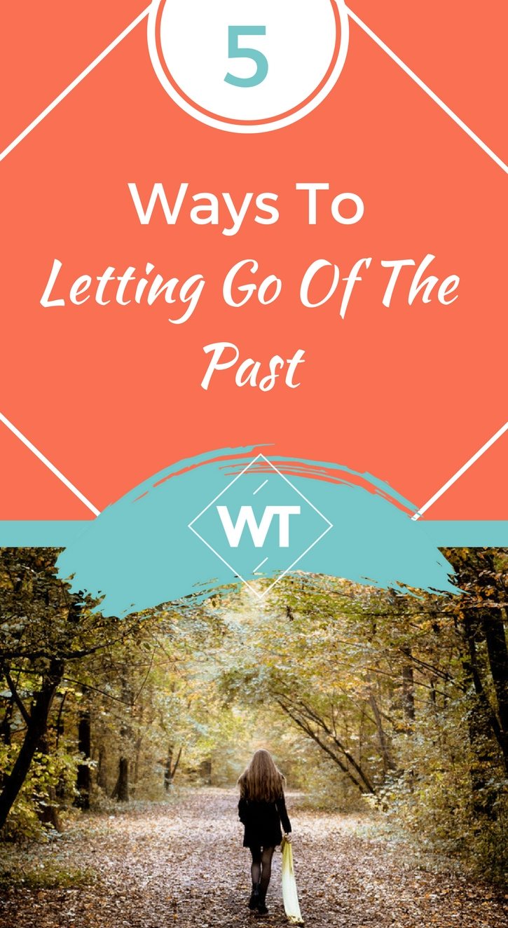 5 Ways To Letting Go Of The Past