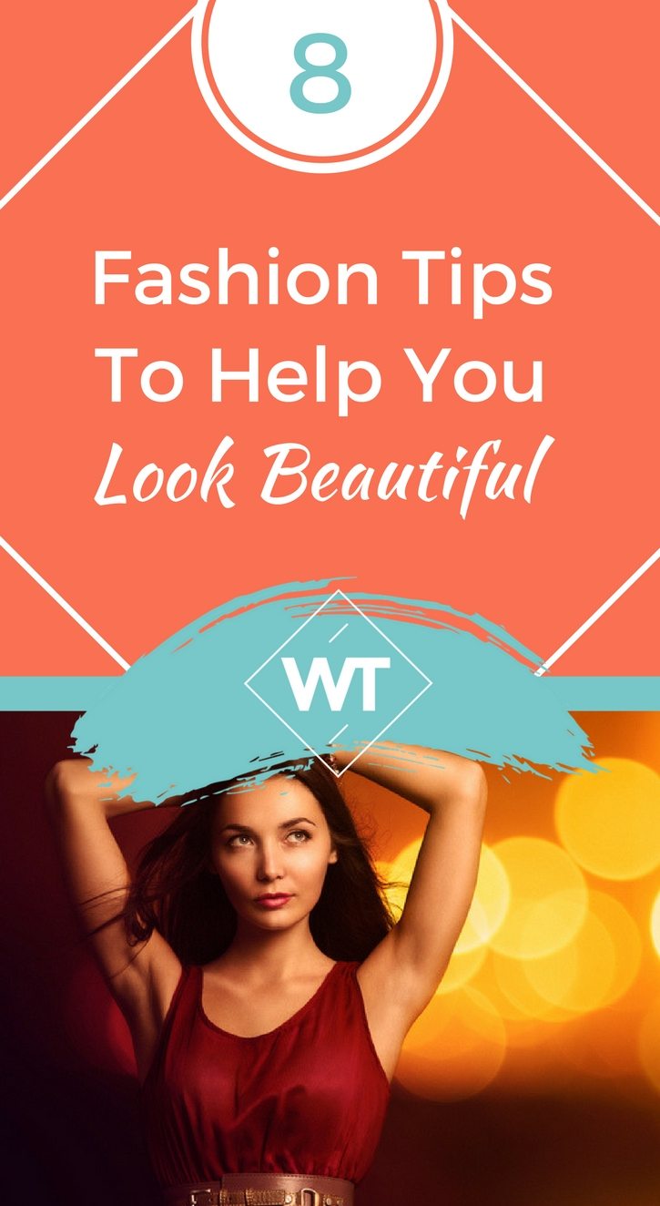 8 Fashion Tips to Help You Look Beautiful