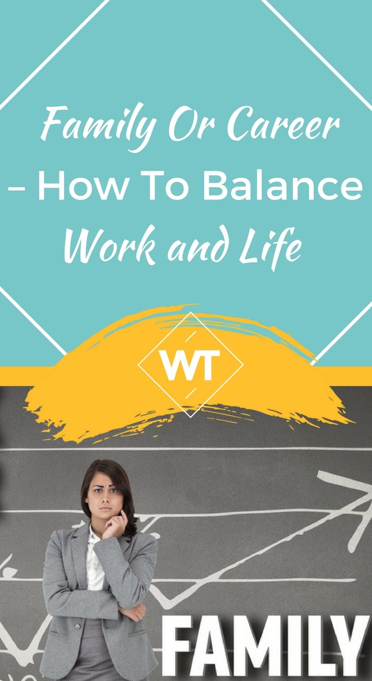 Family or Career – How to Balance Work and Life