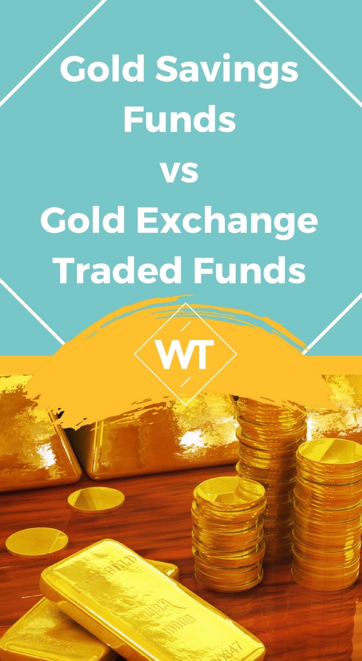 Gold Savings Funds vs Gold Exchange Traded Funds