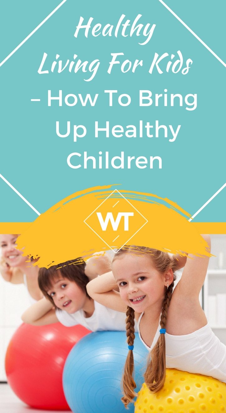 Healthy Living for Kids – How to Bring Up Healthy Children