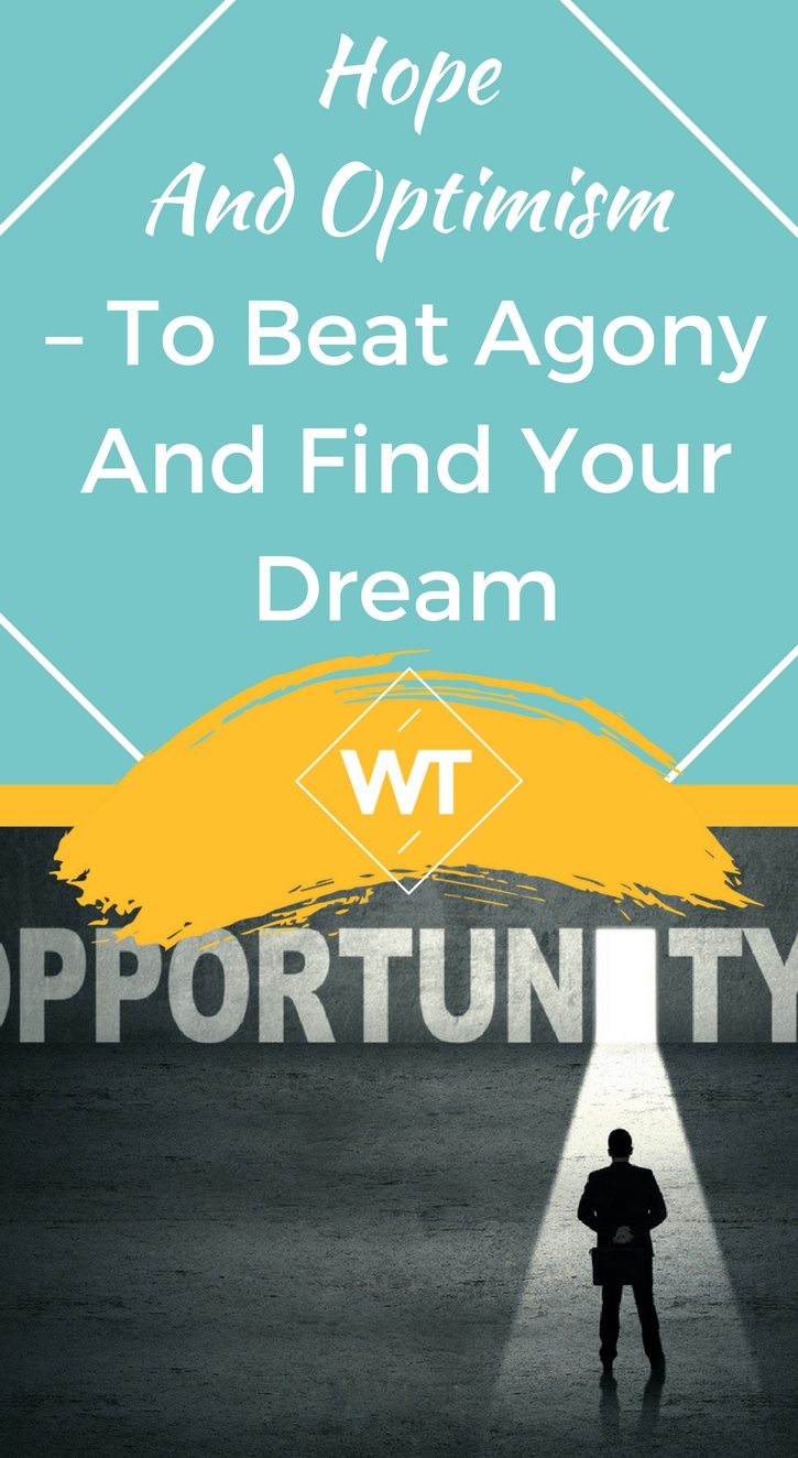 Hope and Optimism – to beat Agony and find your Dream