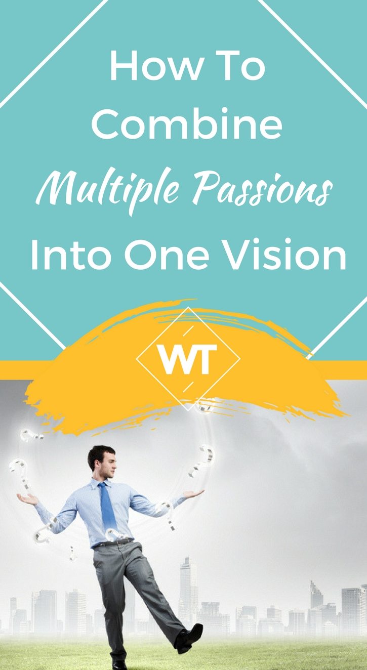 How To Combine Multiple Passions Into One Vision