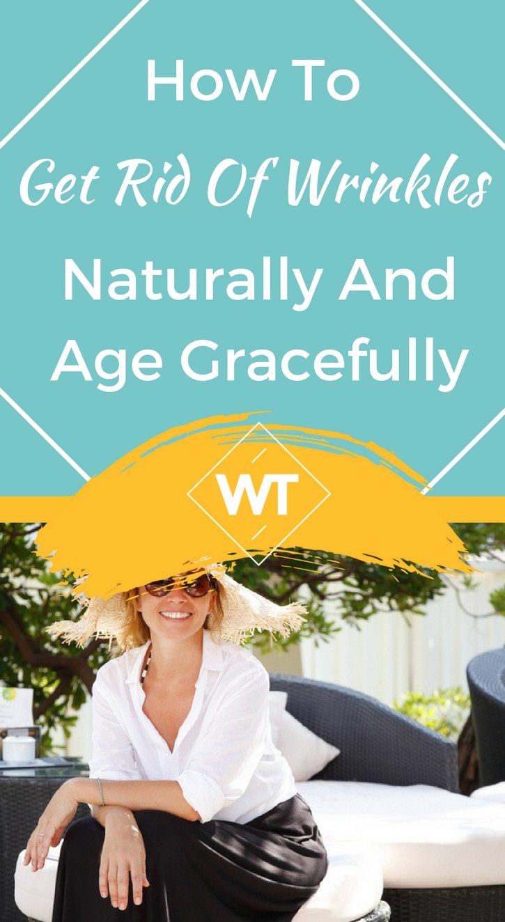 How To Get Rid Of Wrinkles Naturally And Age Gracefully