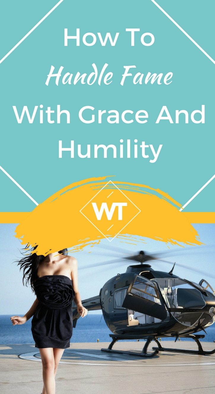 How to Handle Fame with Grace and Humility