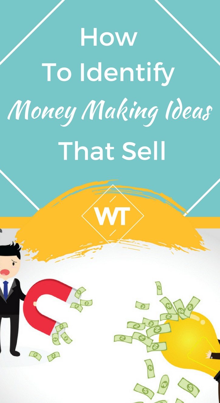 How To Identify Money Making Ideas That Sell