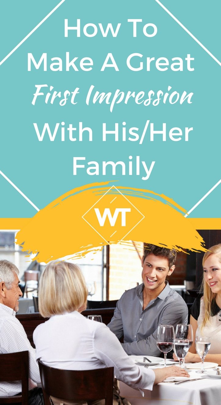How To Make A Great First Impression With His/Her Family
