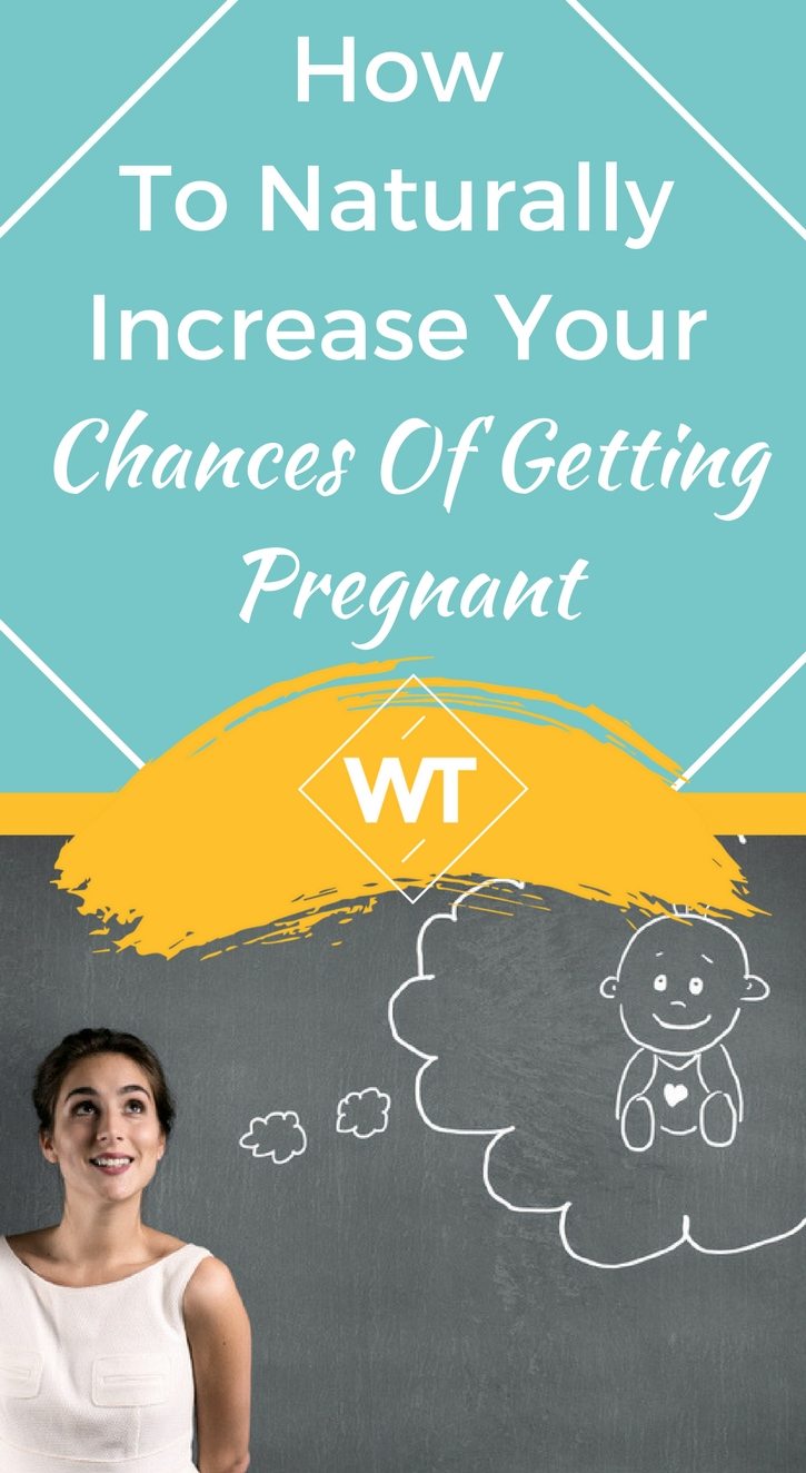How To Naturally Increase Your Chances Of Getting Pregnant