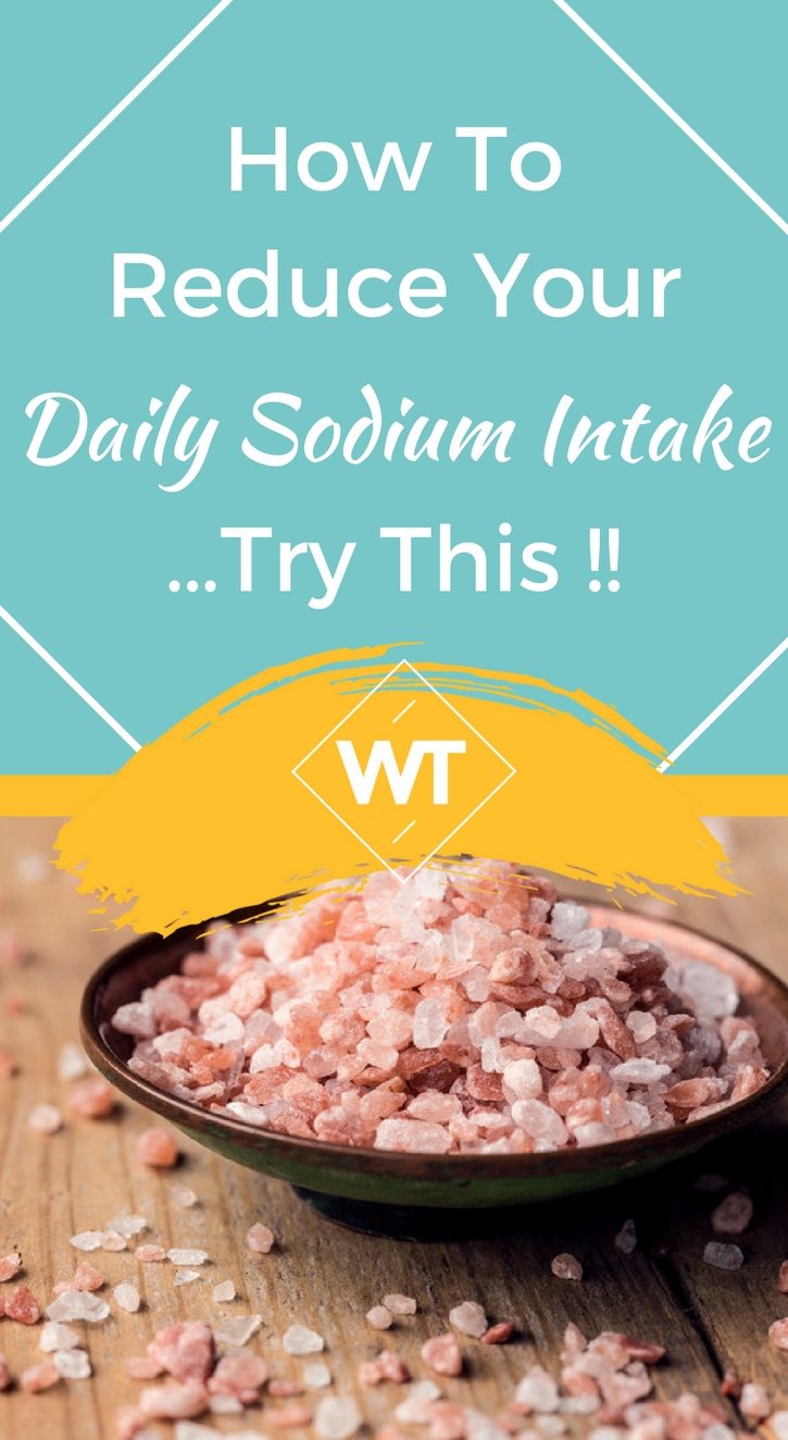How To Reduce Your Daily Sodium Intake…Try This !!
