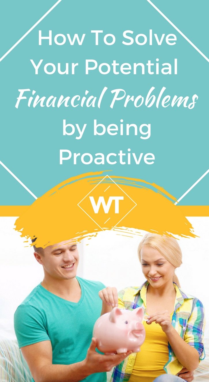 How to Solve Your Potential Financial Problems by being Proactive?