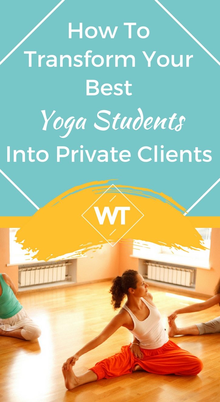 How To Transform Your Best Yoga Students Into Private Clients