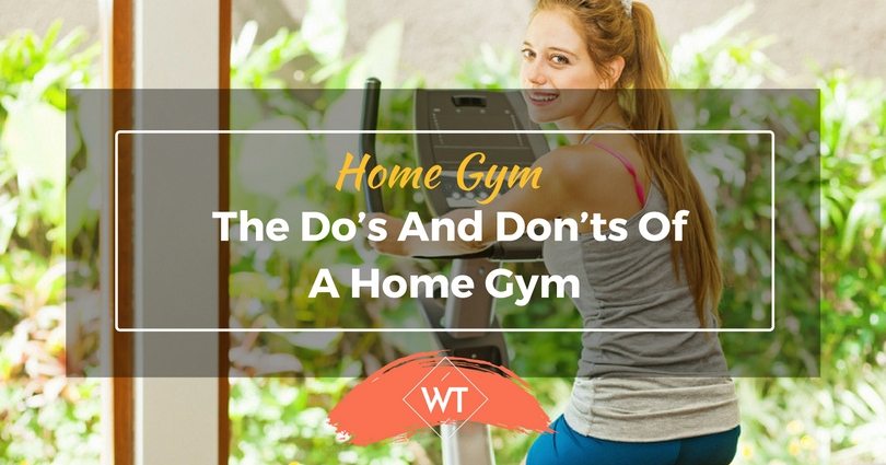 Home gym – The Do’s and Don’ts of a Home Gym