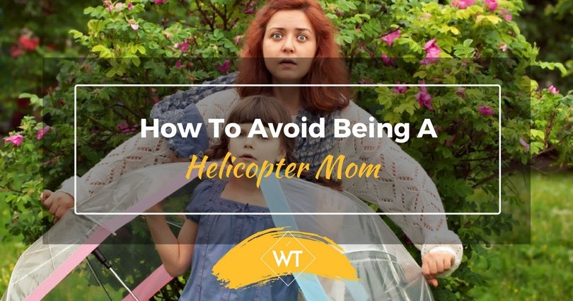 How To Avoid Being A Helicopter Mom